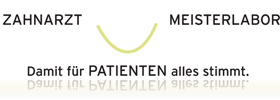 Zahnarzt - Meisterlabor - Damit für Patienten alles stimmt.